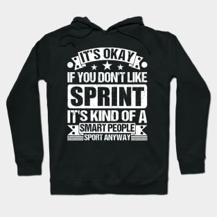 It's Okay If You Don't Like Sprint It's Kind Of A Smart People Sports Anyway Sprint Lover Hoodie